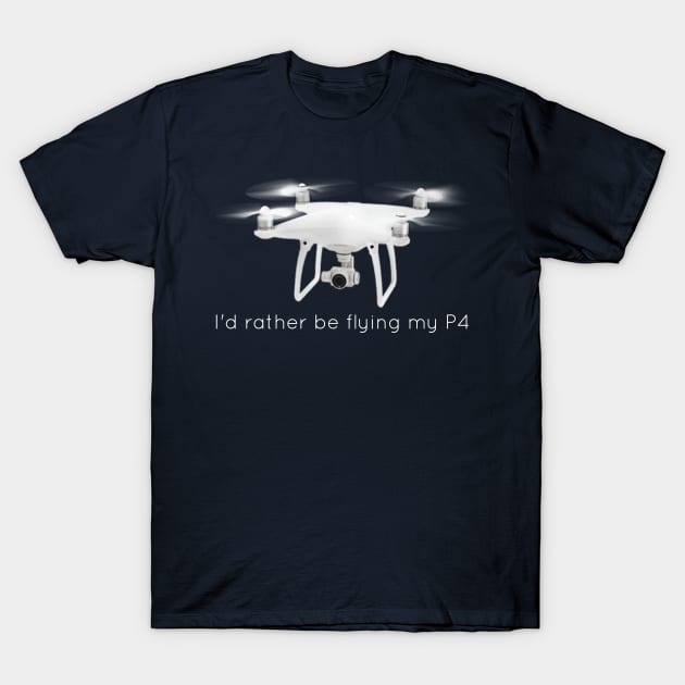 I'd Rather Be Flying My P4 T-Shirt by scotthurren1111